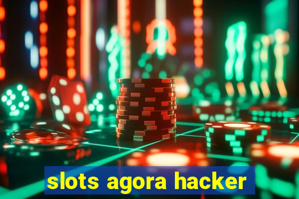 slots agora hacker